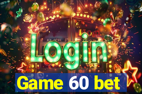 Game 60 bet